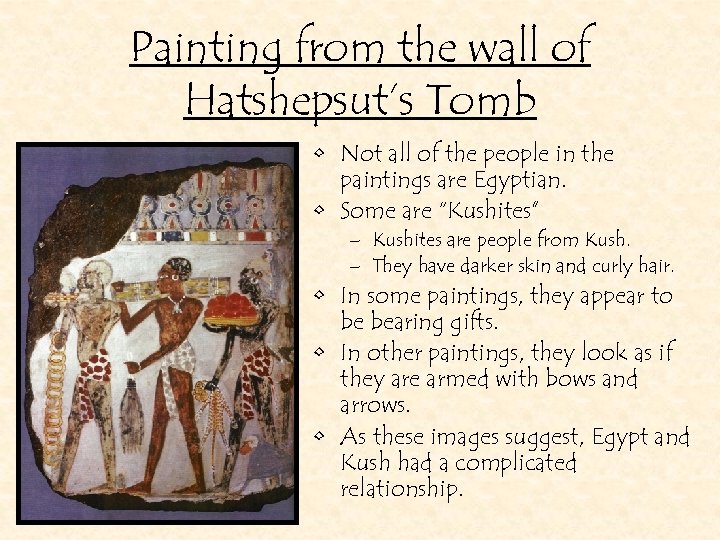 Painting from the wall of Hatshepsut’s Tomb • Not all of the people in