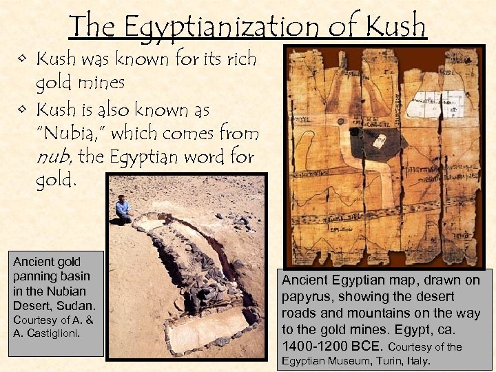 The Egyptianization of Kush • Kush was known for its rich gold mines •