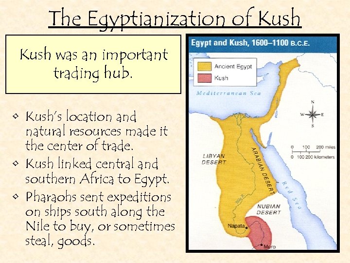 The Egyptianization of Kush was an important trading hub. • Kush’s location and natural