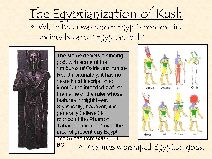 The Egyptianization of Kush • While Kush was under Egypt’s control, its society became