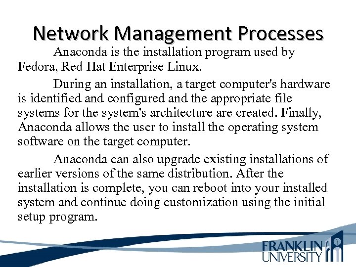 Network Management Processes Anaconda is the installation program used by Fedora, Red Hat Enterprise