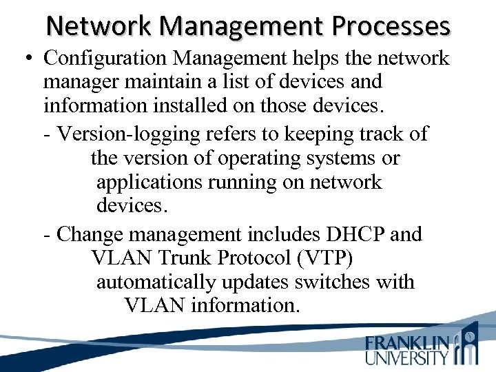 Network Management Processes • Configuration Management helps the network manager maintain a list of