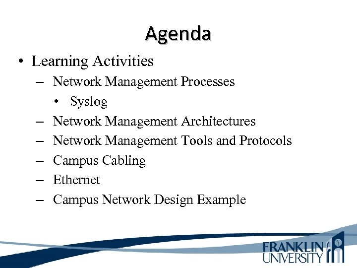 Agenda • Learning Activities – Network Management Processes • Syslog – Network Management Architectures