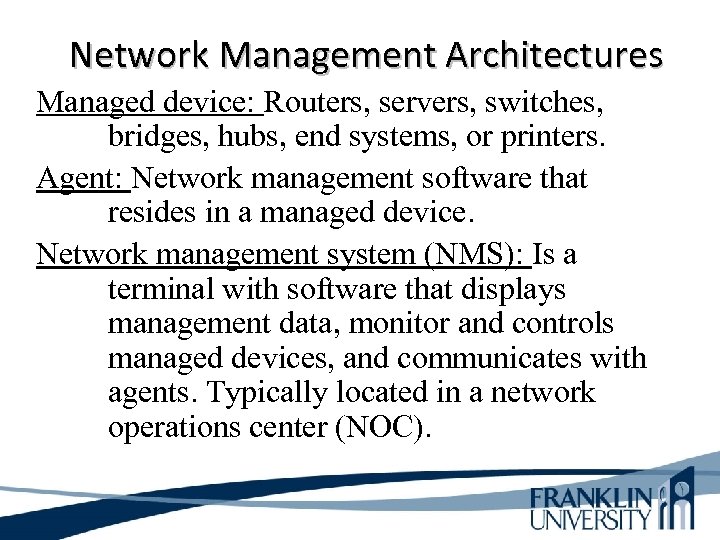 Network Management Architectures Managed device: Routers, servers, switches, bridges, hubs, end systems, or printers.