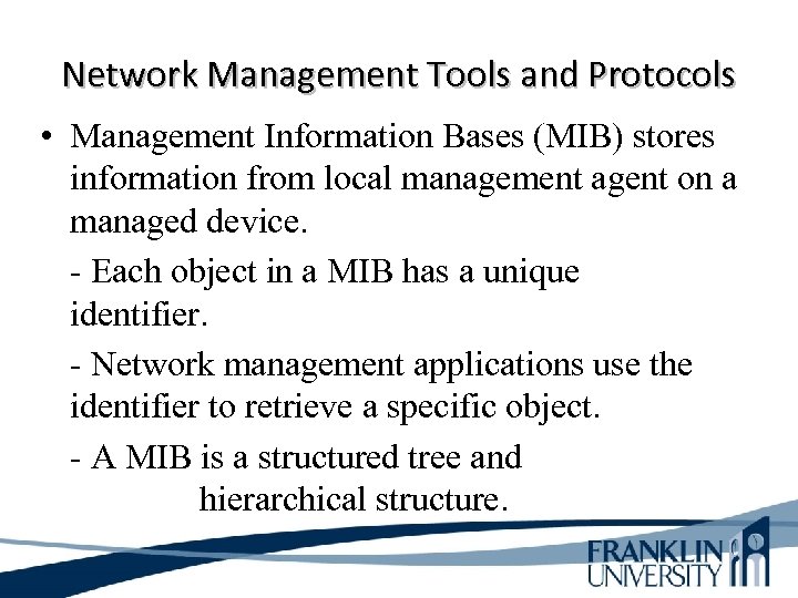 Network Management Tools and Protocols • Management Information Bases (MIB) stores information from local