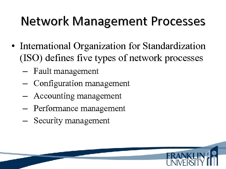 Network Management Processes • International Organization for Standardization (ISO) defines five types of network