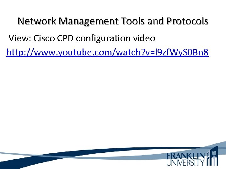 Network Management Tools and Protocols View: Cisco CPD configuration video http: //www. youtube. com/watch?