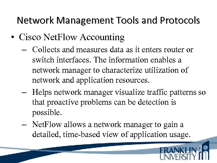 Network Management Tools and Protocols • Cisco Net. Flow Accounting – Collects and measures