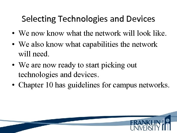 Selecting Technologies and Devices • We now know what the network will look like.