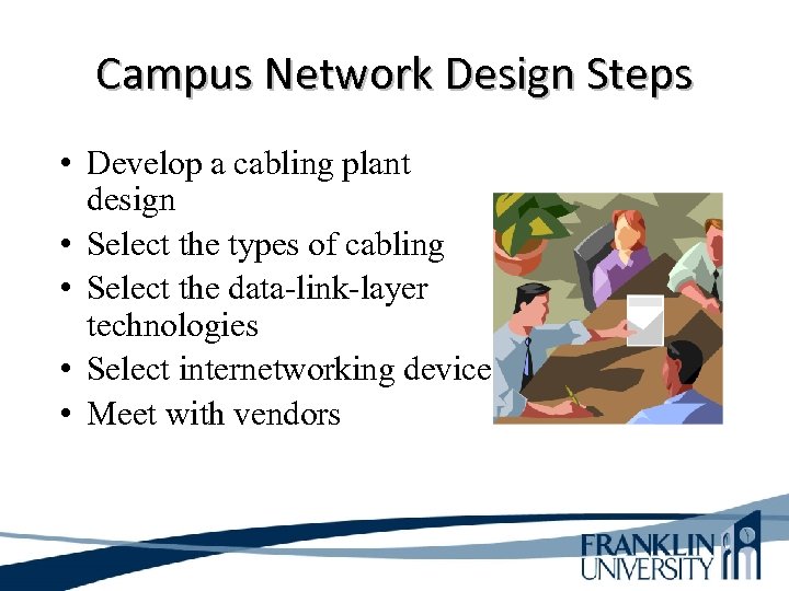 Campus Network Design Steps • Develop a cabling plant design • Select the types