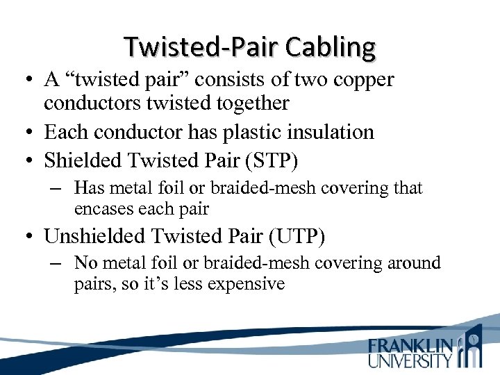 Twisted-Pair Cabling • A “twisted pair” consists of two copper conductors twisted together •