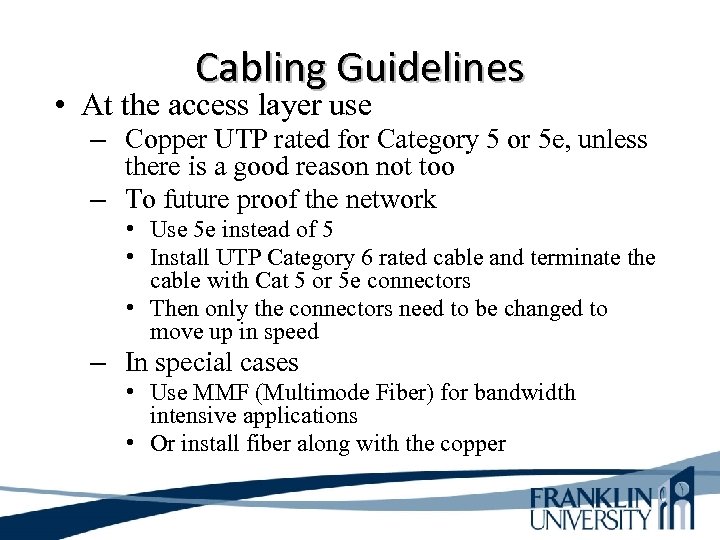 Cabling Guidelines • At the access layer use – Copper UTP rated for Category