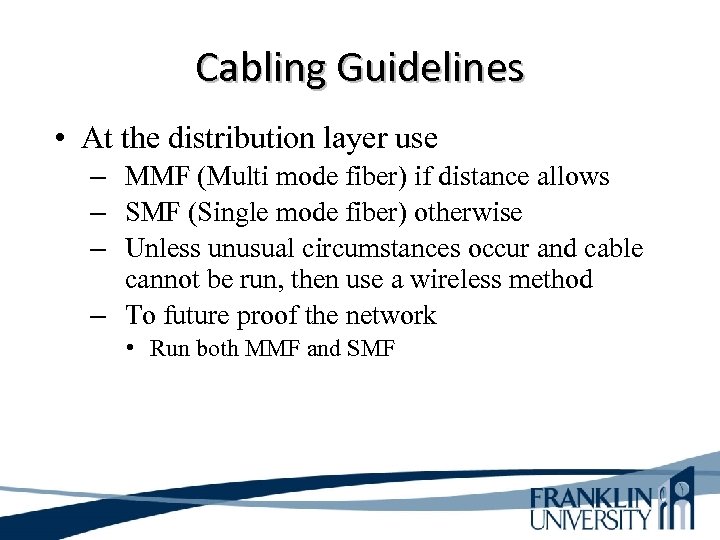 Cabling Guidelines • At the distribution layer use – MMF (Multi mode fiber) if