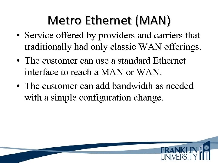 Metro Ethernet (MAN) • Service offered by providers and carriers that traditionally had only