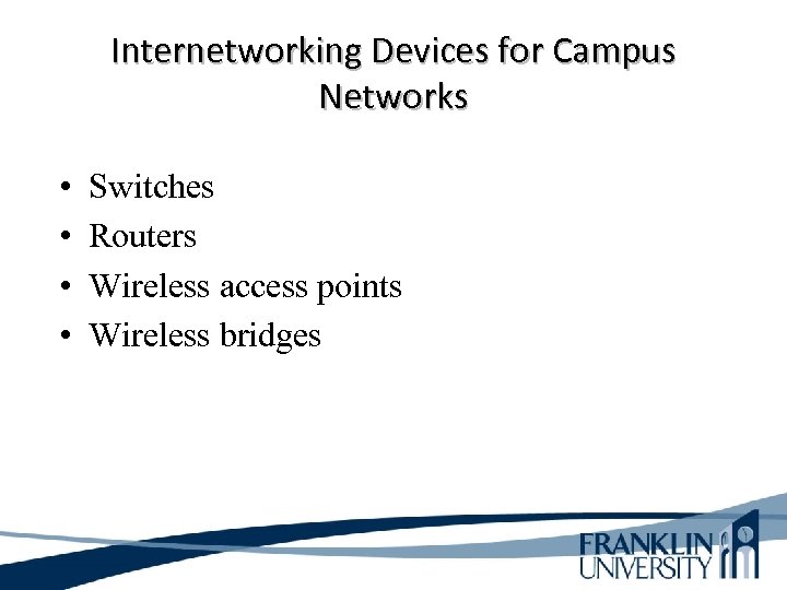 Internetworking Devices for Campus Networks • • Switches Routers Wireless access points Wireless bridges
