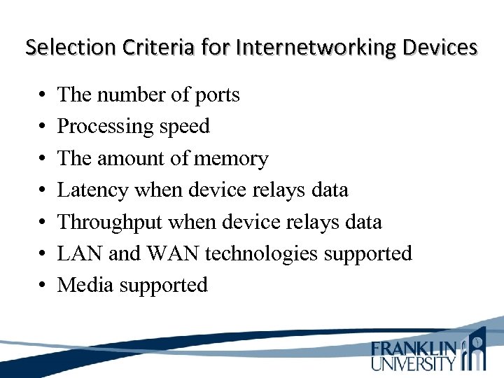 Selection Criteria for Internetworking Devices • • The number of ports Processing speed The