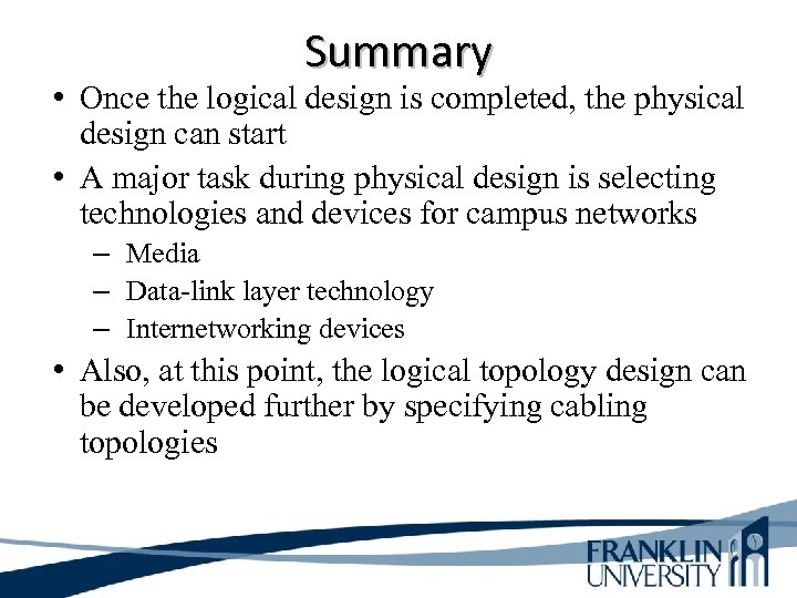 Summary • Once the logical design is completed, the physical design can start •