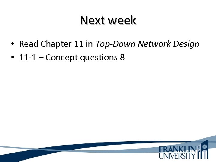 Next week • Read Chapter 11 in Top-Down Network Design • 11 -1 –