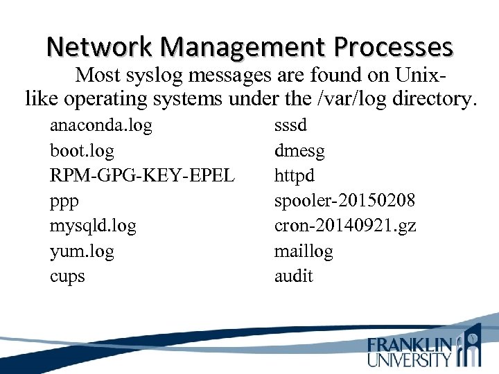 Network Management Processes Most syslog messages are found on Unixlike operating systems under the