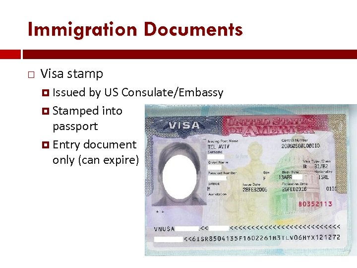 Immigration Documents Visa stamp Issued by US Consulate/Embassy Stamped into passport Entry document only