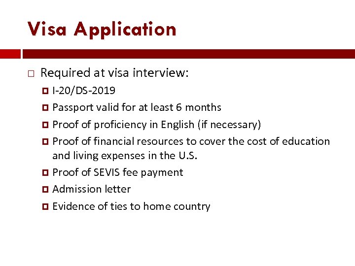 Visa Application Required at visa interview: I-20/DS-2019 Passport valid for at least 6 months