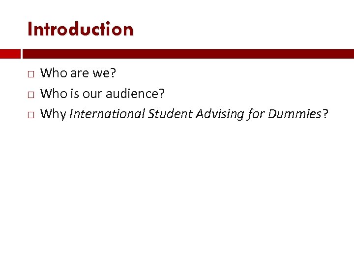 Introduction Who are we? Who is our audience? Why International Student Advising for Dummies?