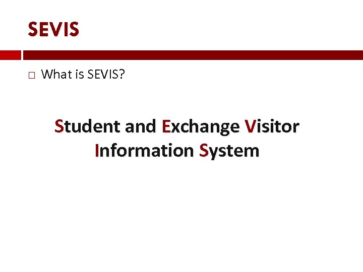 SEVIS What is SEVIS? Student and Exchange Visitor Information System 