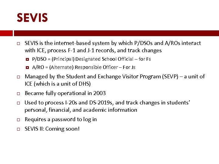 SEVIS is the internet-based system by which P/DSOs and A/ROs interact with ICE, process