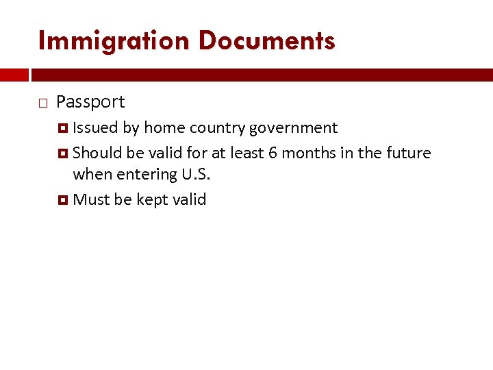 Immigration Documents Passport Issued by home country government Should be valid for at least