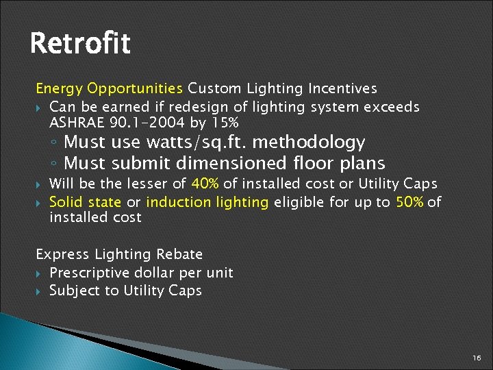 Retrofit Energy Opportunities Custom Lighting Incentives Can be earned if redesign of lighting system