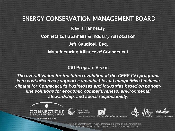 ENERGY CONSERVATION MANAGEMENT BOARD Kevin Hennessy Connecticut Business & Industry Association Jeff Gaudiosi, Esq.
