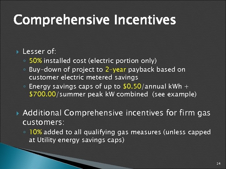 Comprehensive Incentives Lesser of: ◦ 50% installed cost (electric portion only) ◦ Buy-down of