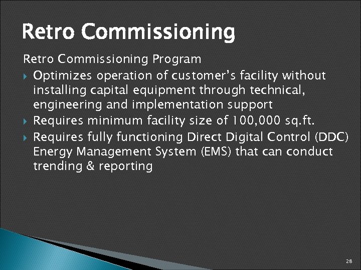 Retro Commissioning Program Optimizes operation of customer’s facility without installing capital equipment through technical,