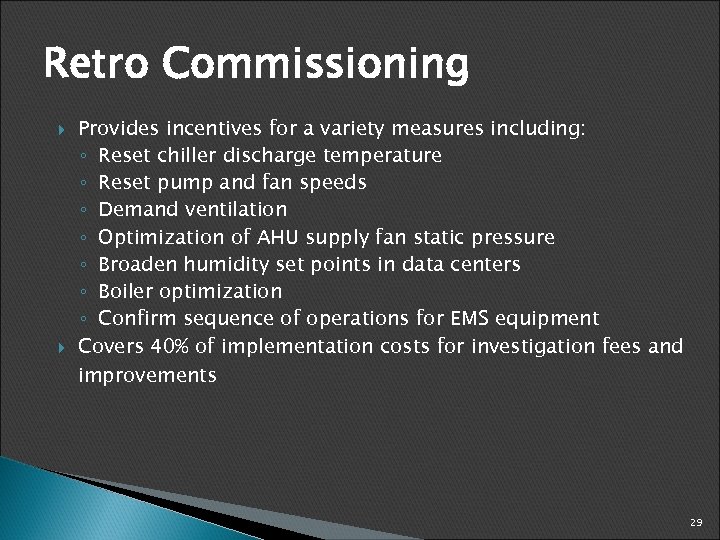 Retro Commissioning Provides incentives for a variety measures including: ◦ Reset chiller discharge temperature