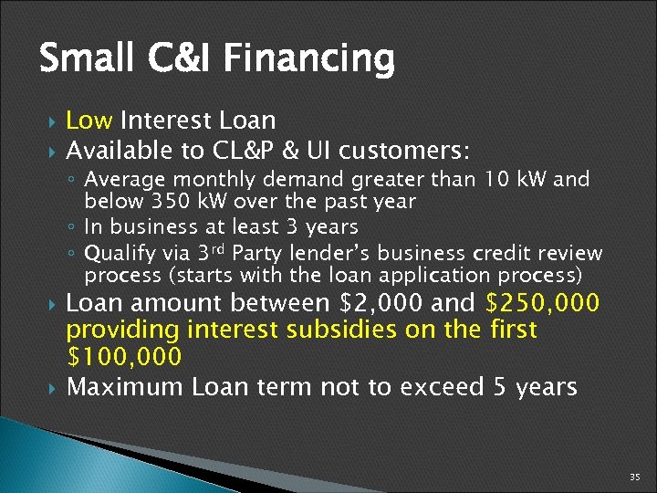 Small C&I Financing Low Interest Loan Available to CL&P & UI customers: ◦ Average