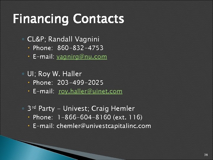 Financing Contacts ◦ CL&P; Randall Vagnini Phone: 860 -832 -4753 E-mail: vagnirg@nu. com ◦