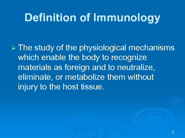 Definition of Immunology Ø The study of the physiological mechanisms which enable the body