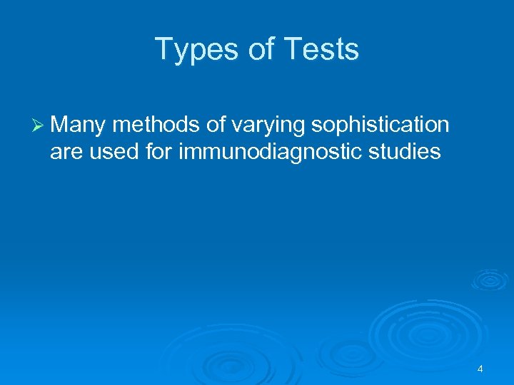 Types of Tests Ø Many methods of varying sophistication are used for immunodiagnostic studies