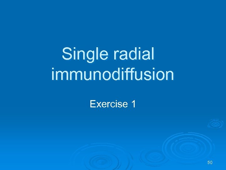 Single radial immunodiffusion Exercise 1 50 