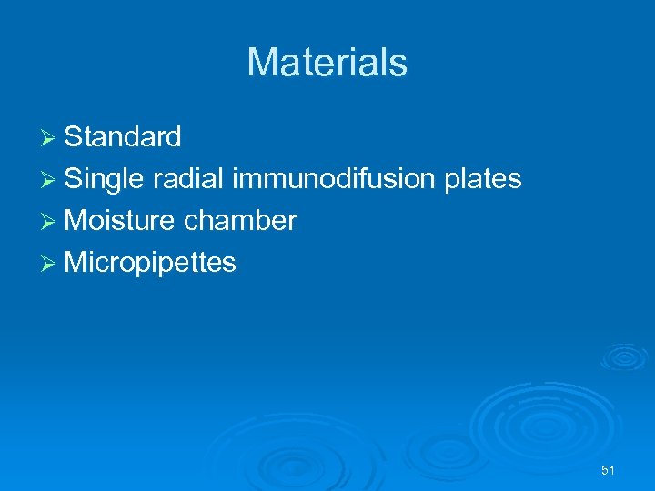 Materials Ø Standard Ø Single radial immunodifusion plates Ø Moisture chamber Ø Micropipettes 51