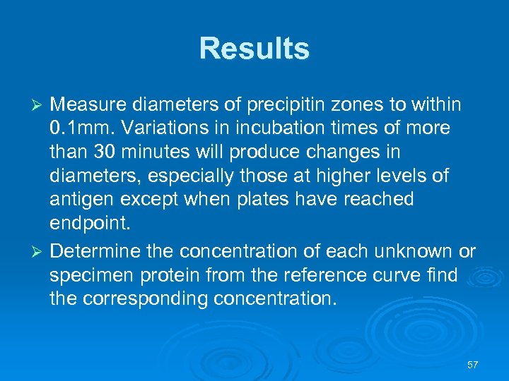 Results Measure diameters of precipitin zones to within 0. 1 mm. Variations in incubation