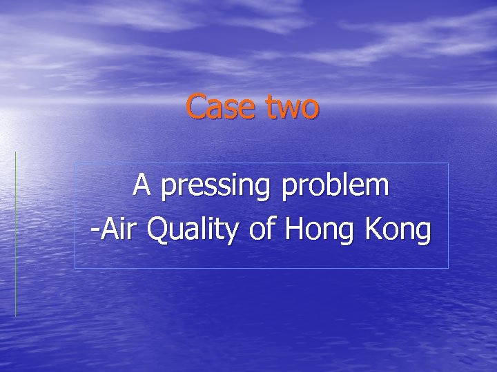 Case two A pressing problem -Air Quality of Hong Kong 