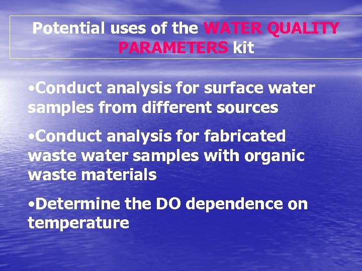 Potential uses of the WATER QUALITY PARAMETERS kit • Conduct analysis for surface water