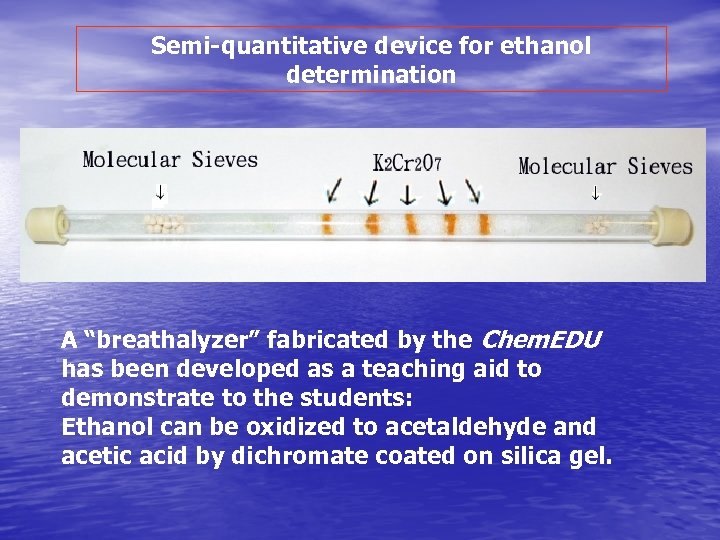 Semi-quantitative device for ethanol determination A “breathalyzer” fabricated by the Chem. EDU has been