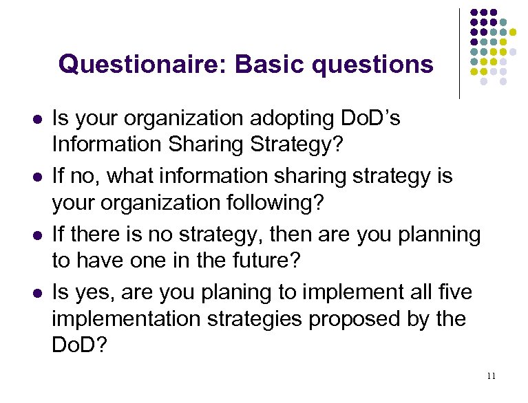 Questionaire: Basic questions l l Is your organization adopting Do. D’s Information Sharing Strategy?