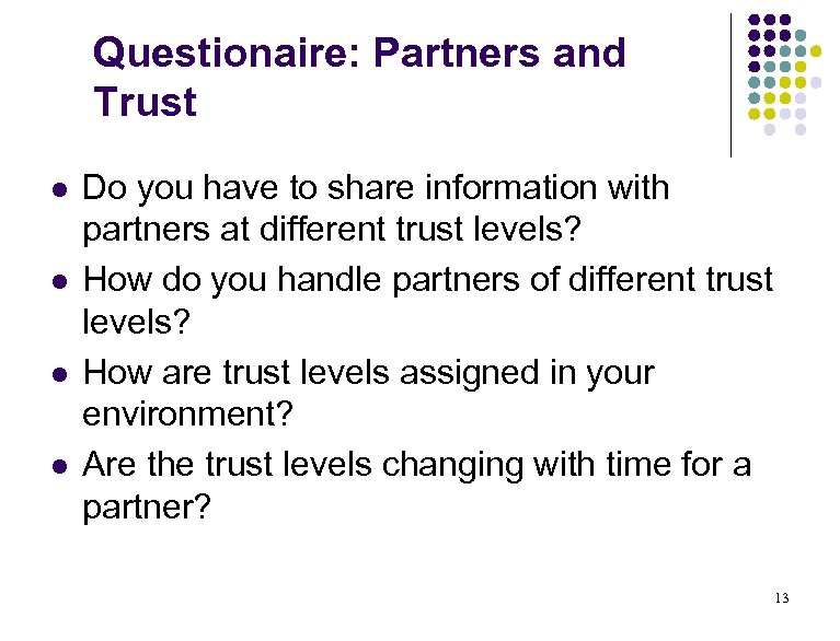 Questionaire: Partners and Trust l l Do you have to share information with partners