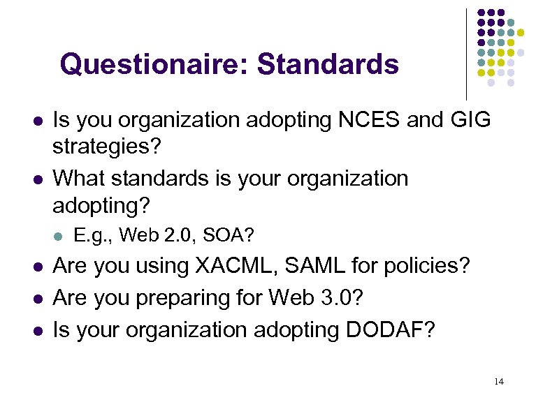 Questionaire: Standards l l Is you organization adopting NCES and GIG strategies? What standards