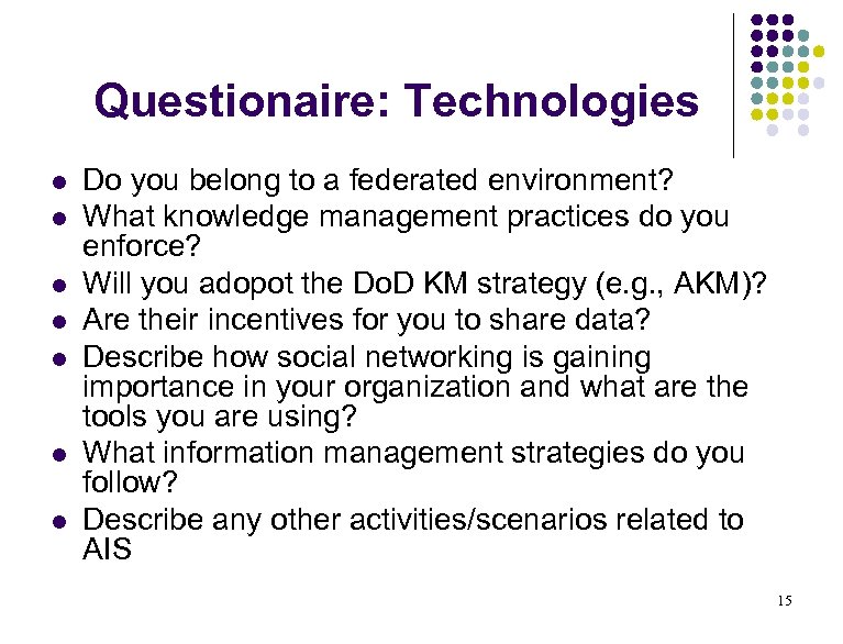 Questionaire: Technologies l l l l Do you belong to a federated environment? What