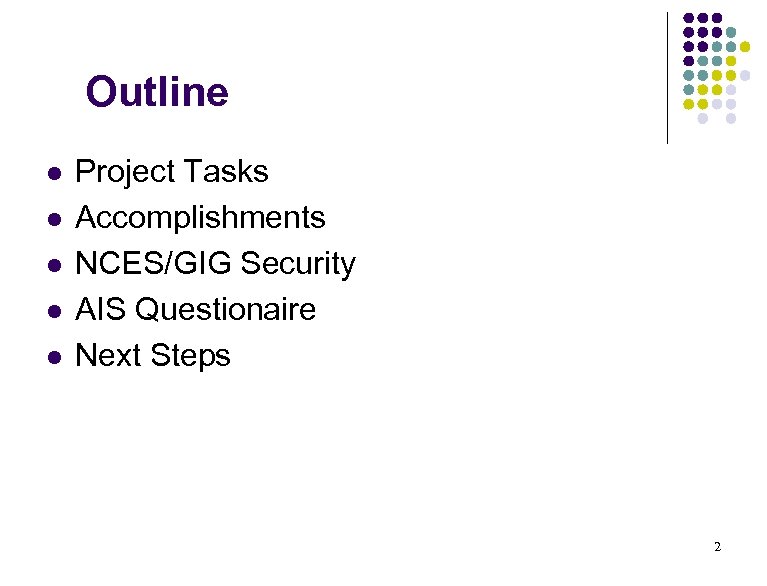 Outline l l l Project Tasks Accomplishments NCES/GIG Security AIS Questionaire Next Steps 2