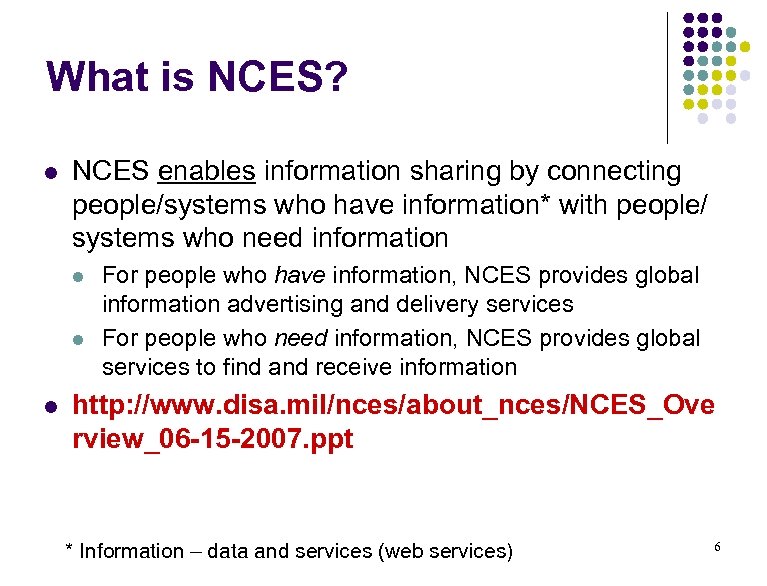 What is NCES? l NCES enables information sharing by connecting people/systems who have information*